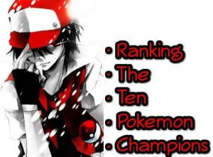 Ranking The Ten Pokemon Champions