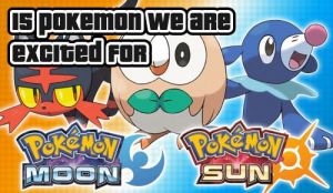 Top 15 Sun & Moon Pokemon We Are Excited About