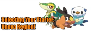 Choosing a Starter Pokemon: The Unova Region