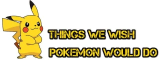 10 Things We Wish Pokemon Would Do
