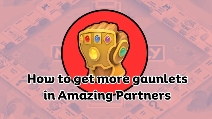 How to get more gauntlets in Amazing Partners